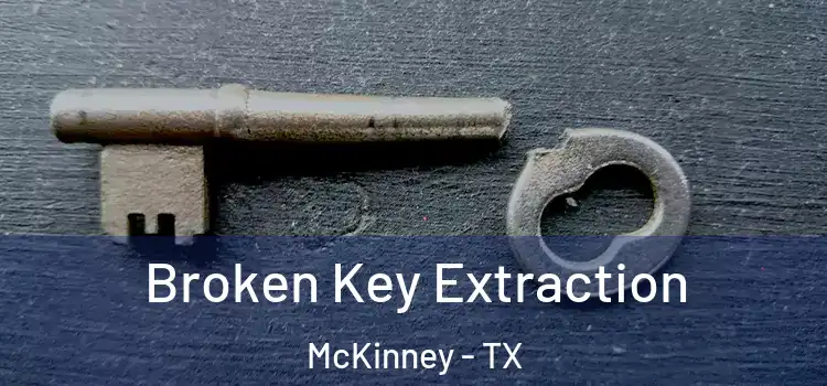  Broken Key Extraction McKinney - TX