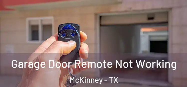  Garage Door Remote Not Working McKinney - TX